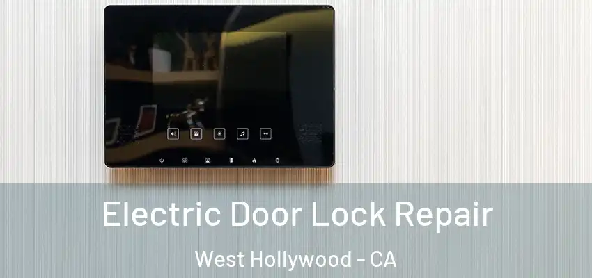  Electric Door Lock Repair West Hollywood - CA